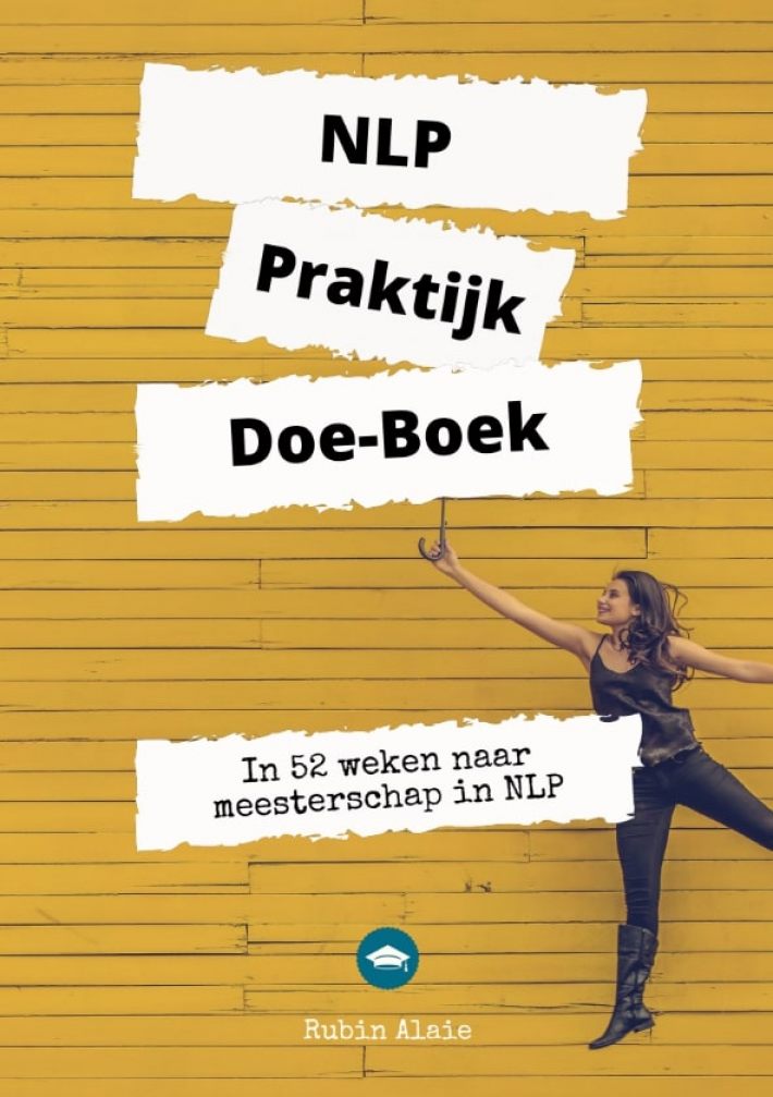 NLP Praktijk Doe-Boek | #1 NLP Werkboek XL | Neurolinguïstisch Programmeren | Voor Relaties, Ouders, Communicatie, Persoonlijke Ontwikkeling, Dummies, Werk & Privé