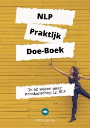 NLP Praktijk Doe-Boek | #1 NLP Werkboek XL | Neurolinguïstisch Programmeren | Voor Relaties, Ouders, Communicatie, Persoonlijke Ontwikkeling, Dummies, Werk & Privé