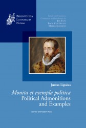 Justus Lipsius, Monita et exempla politica / Political Admonitions and Examples • Justus Lipsius, Monita et exempla politica / Political Admonitions and Examples