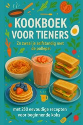 Kookboek voor Tieners Zo zwaai je zelfstandig met de pollepel:Het perfecte cadeau voor tieners