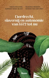 Dordrecht, slavernij en autonomie van 1572 tot nu • Dordrecht, slavernij en autonomie van 1572 tot nu