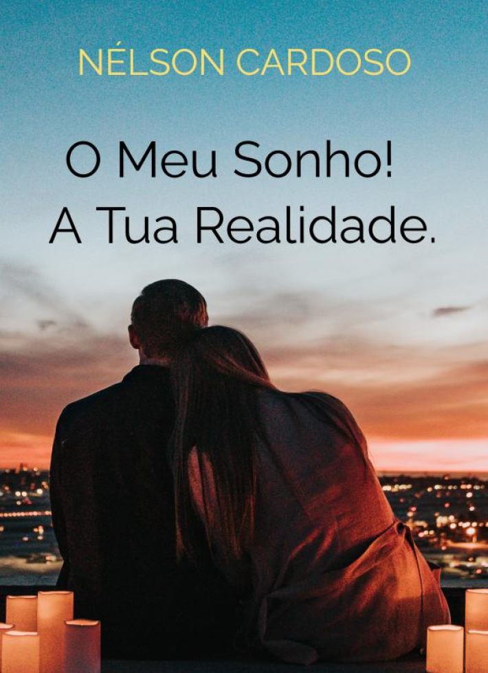 O Meu Sonho! A Tua Realidade.