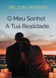 O Meu Sonho! A Tua Realidade.