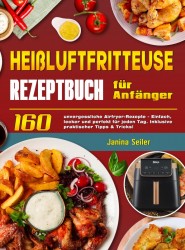 Heißluftfritteuse Rezeptbuch für Anfänger