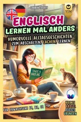 Englisch lernen für Erwachsene mal anders – humorvolle Alltagsgeschichten zum Abschalten, Lachen, Lernen.