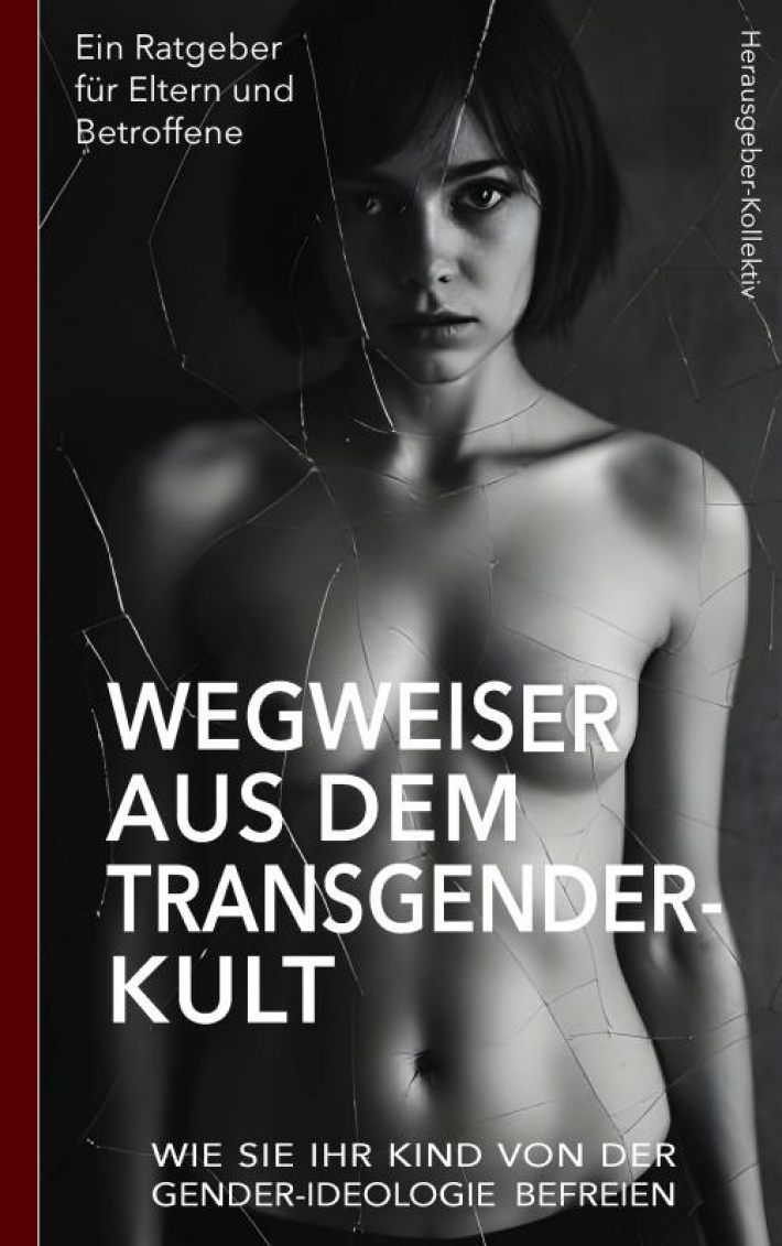 Wegweiser aus dem Transgender-Kult: Ein Ratgeber für Eltern und Betroffene