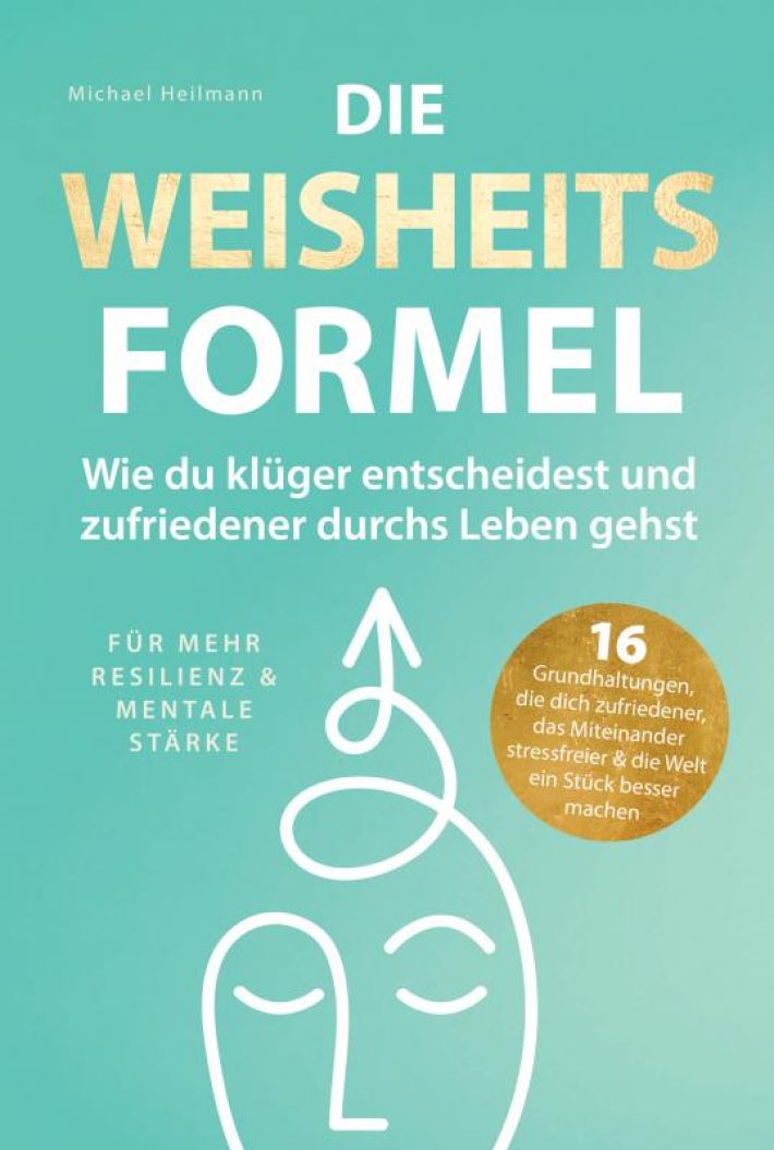 Die Weisheitsformel: Wie du klüger entscheidest und zufriedener durchs Leben gehst | Für mehr Resilienz und mentale Stärke