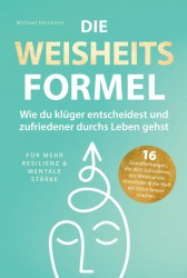 Die Weisheitsformel: Wie du klüger entscheidest und zufriedener durchs Leben gehst | Für mehr Resilienz und mentale Stärke