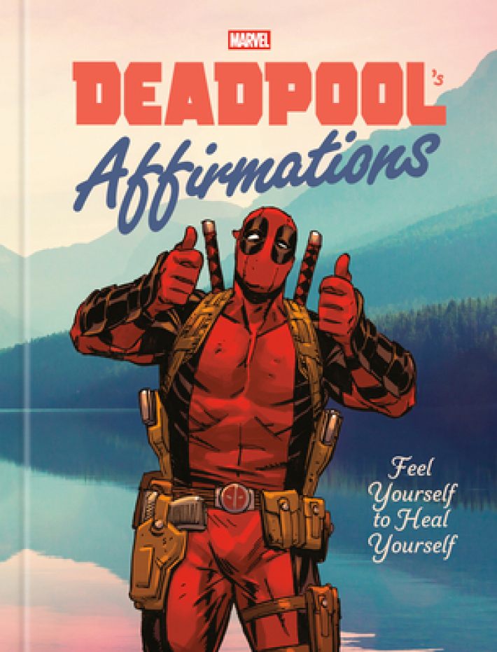 Deadpool's Affirmations: Feel Yourself to Heal Yourself