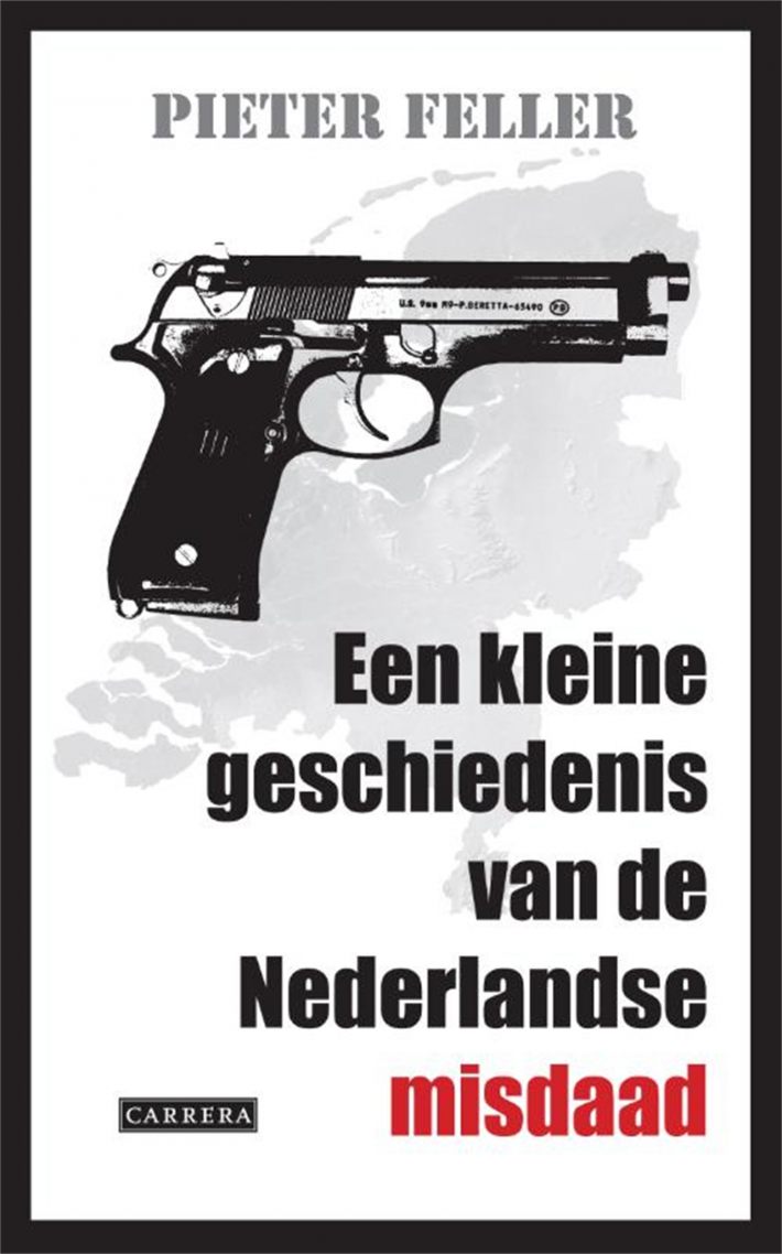Een kleine geschiedenis van de Nederlandse misdaad