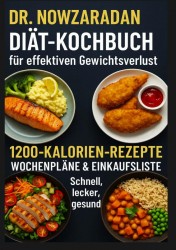 Dr. Nowzaradans Diät-Kochbuch für effektiven Gewichtsverlust: 1200-Kalorien-Rezepte, Wochenpläne & Einkaufsliste – schnell, lecker, gesund