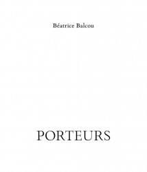 Béatrice Balcou. Porteurs