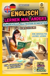 Englisch lernen für Erwachsene mal anders – humorvolle Alltagsgeschichten zum Abschalten, Lachen, Lernen.