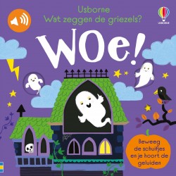 Wat zeggen de griezels? Woe!