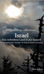 Wegbereiter des Antichristen – Israel: Das verheißene Land in der Endzeit
