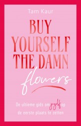 Buy yourself the damn flowers • Buy yourself the damn flowers