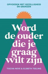 Word de ouder die je graag wilt zijn • Word de ouder die je graag wilt zijn