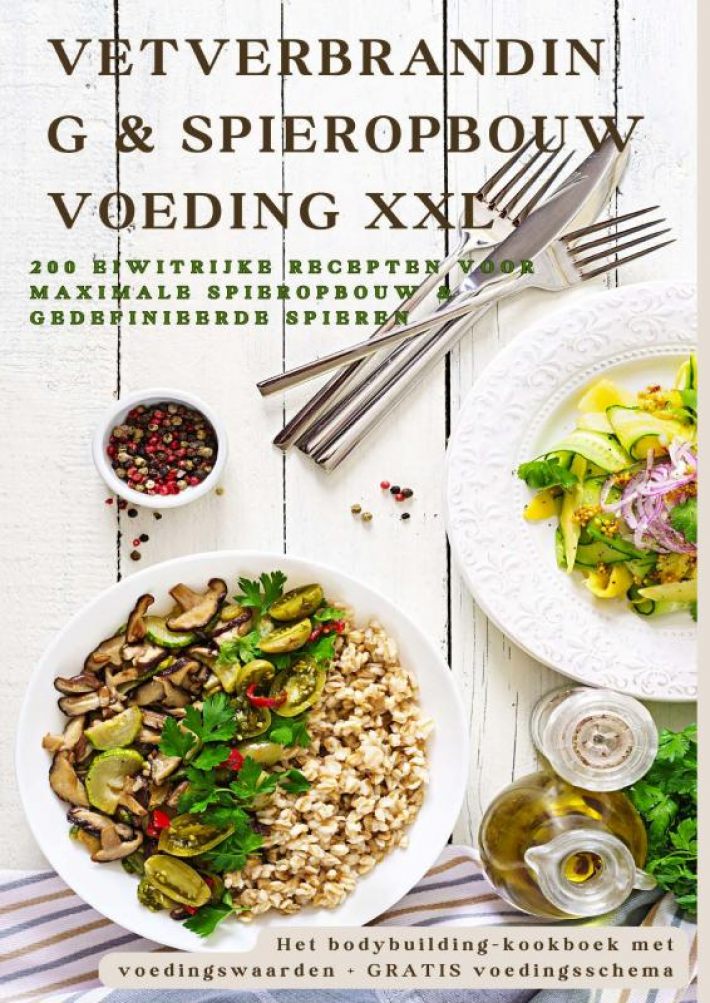 Vetverbranding & spieropbouw voeding XXL 200 eiwitrijke recepten voor maximale spieropbouw & gedefinieerde spieren