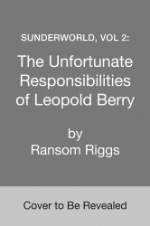 Sunderworld 02: The Unfortunate Responsibilities of Leopold Berry