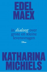 Edel Maex en Katharina Michiels in dialoog over grote en kleine levensvragen