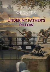 UNDER MY FATHER'S PILLOW