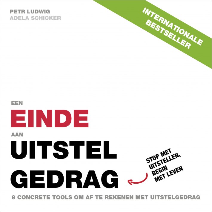 Een einde aan uitstelgedrag • Het einde aan uitstelgedrag