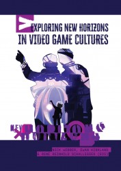 Exploring New Horizons in Video Game Cultures • Exploring New Horizons in Video Game Cultures