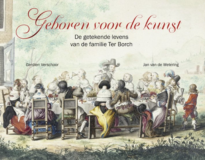 Geboren voor de kunst -De getekende levens van de familie Ter Borch