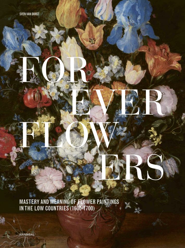 Forever Flowers – Mastery and Meaning of Flower Paintings in the Low Countries (1600-1700)