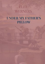 UNDER MY FATHER'S PILLOW