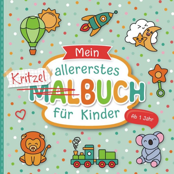 Mein allererstes Kritzelbuch ab 1 Jahr: Liebevoll gestaltetes Malbuch für Kleinkinder ab 1 Jahr