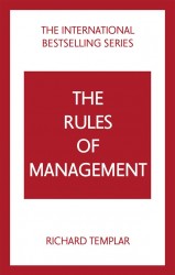 The Rules of Management: A definitive code for managerial success