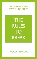 The Rules to Break: A personal code for living your life, your way (Richard Templar's Rules)