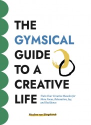 The GYMSICAL Guide to a Creative Life