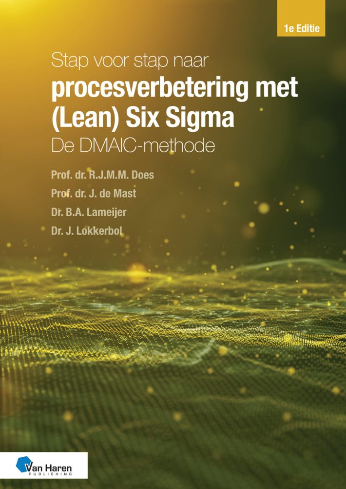 Stap voor stap naar procesverbetering met (Lean) Six Sigma: de DMAIC-methode • Stap voor stap naar procesverbetering met (Lean) Six Sigma: de DMAIC-methode
