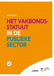 Het vakbondsstatuut in de publieke sector (beperkte herdruk van boek uit 2014)