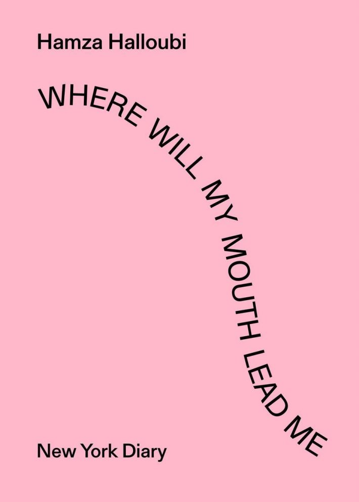 Hamza Halloubi. Where Will My Mouth Lead Me, NY Diary