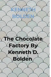 The Chocolate Factory By Kenneth D. Bolden