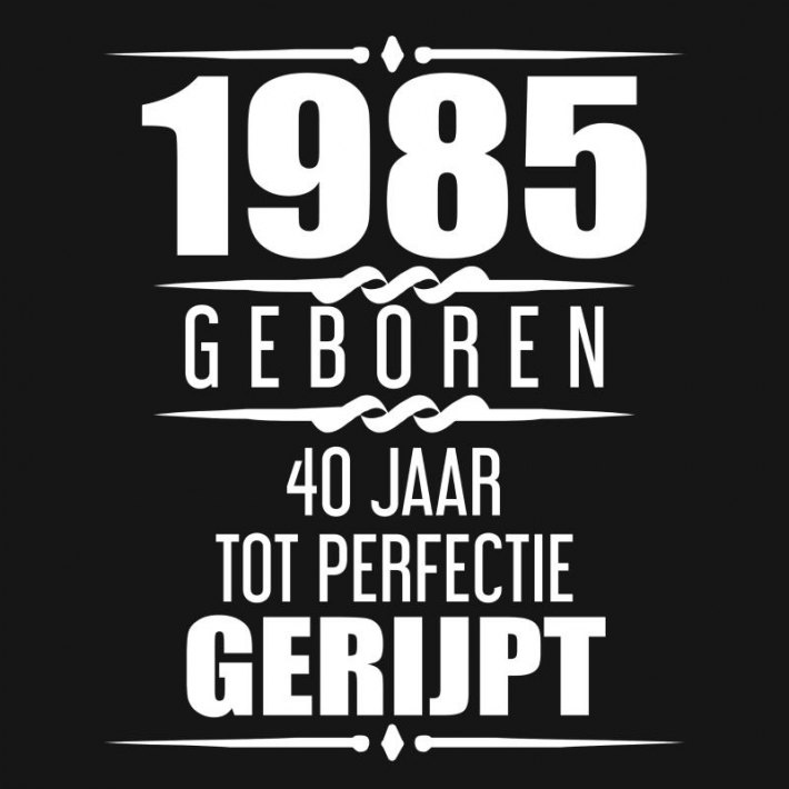 1985 Geboren 40 Jaar Tot Perfectie Gerijpt 1985 Geboren 40 Jaar Tot Perfectie Gerijpt