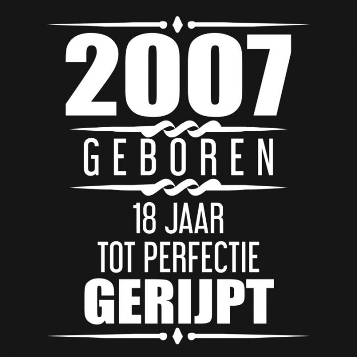 2007 Geboren 18 Jaar Tot Perfectie Gerijpt 2007 Geboren 18 Jaar Tot Perfectie Gerijpt