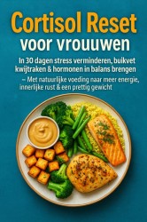 Cortisol Reset voor vrouwen: in 30 dagen stress verminderen, buikvet kwijtraken & hormonen in balans brengen – Cortisol Reset voor vrouwen: in 30 dagen stress verminderen, buikvet kwijtraken & hormonen in balans brengen –