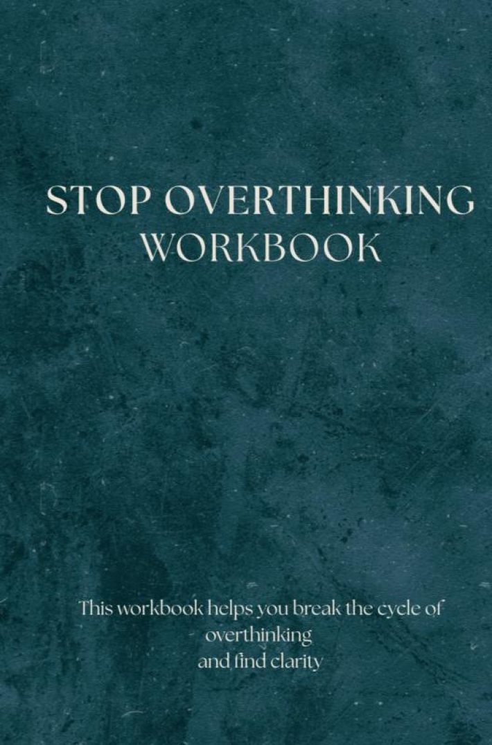 Stop Overthinking - Workbook Stop Overthinking - Workbook