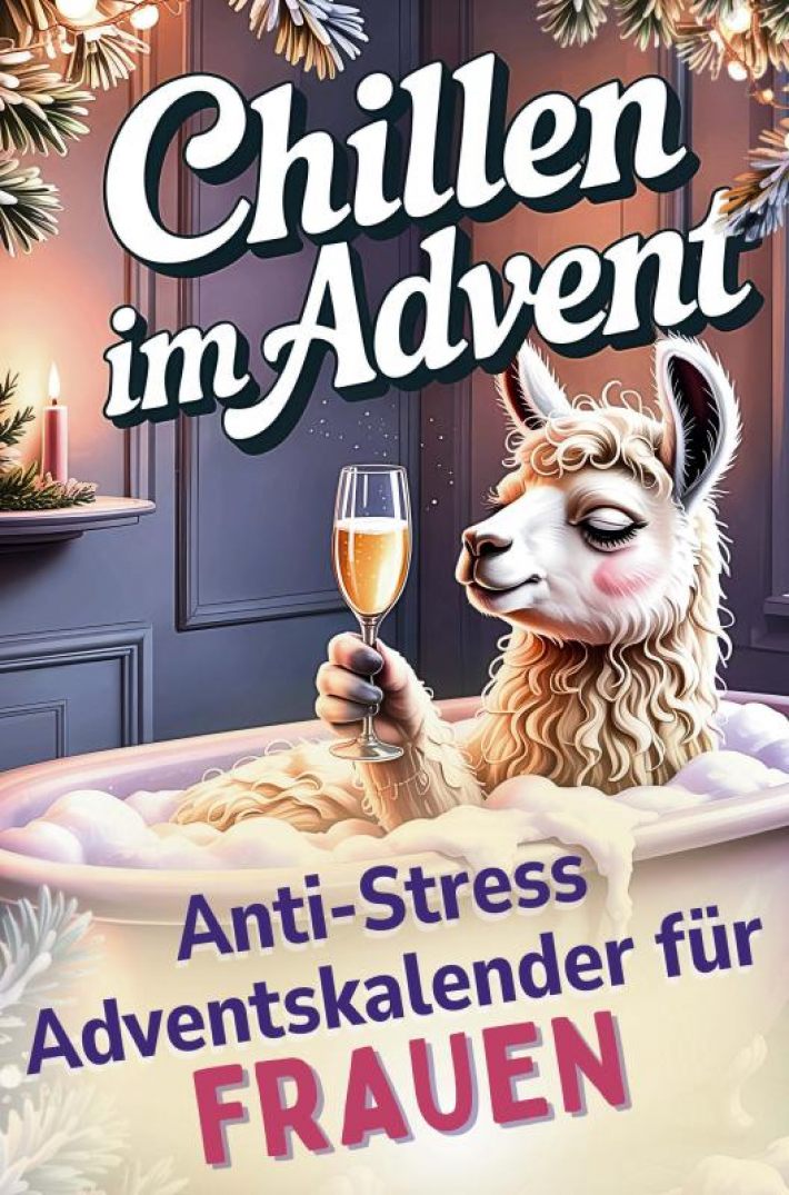 Chillen im Advent – der humorvolle Anti-Stress-Adventskalender für Frauen, 24 Tage Achtsamkeit und Entspannung im Alltagswahnsinn Chillen im Advent – der humorvolle Anti-Stress-Adventskalender für Frauen, 24 Tage Achtsamkeit und Entspannung im Alltagswahnsinn