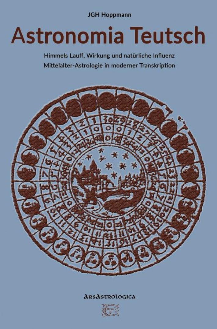 Astronomia Teutsch – Himmels Lauff, Wirkung und natürliche Influenz Astronomia Teutsch – Himmels Lauff, Wirkung und natürliche Influenz
