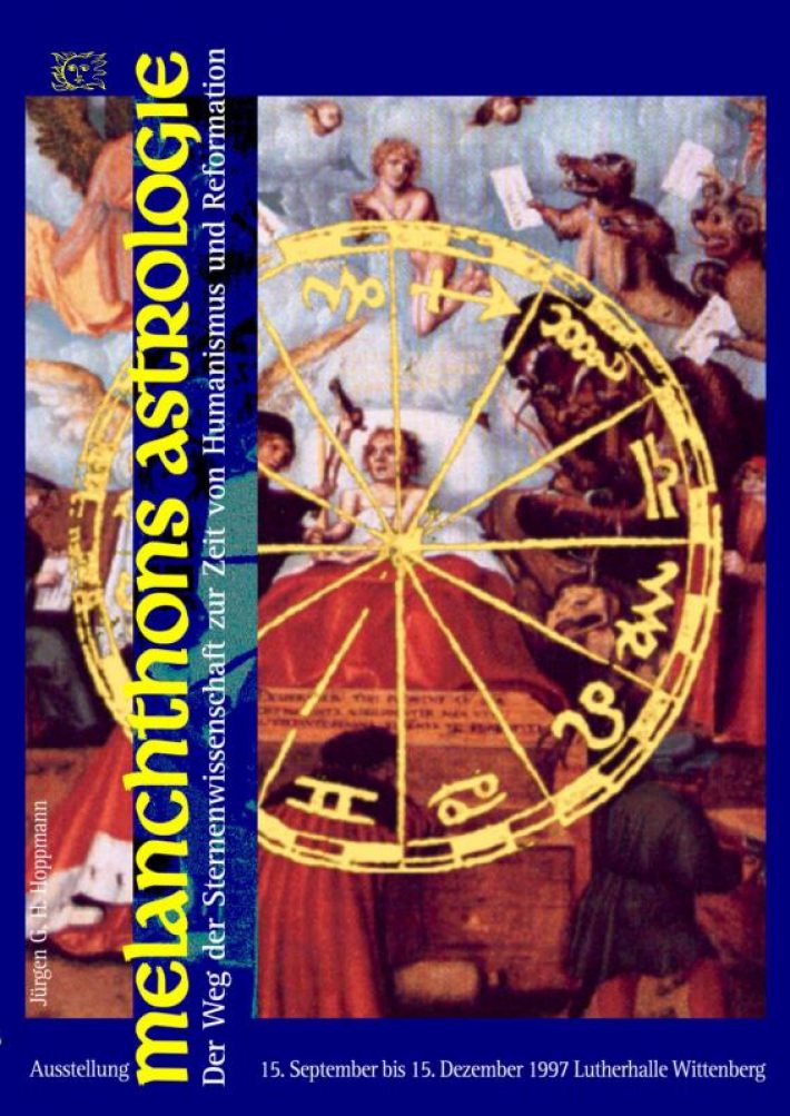 Melanchthons Astrologie - Der Weg der Sternenwissenschaft zur Zeit von Humanismus und Reformation Melanchthons Astrologie - Der Weg der Sternenwissenschaft zur Zeit von Humanismus und Reformation