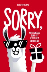 Sorry, aber dieses Buch ist jetzt dein Geschenk!