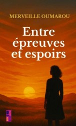 Entre épreuves et espoirs Entre épreuves et espoirs