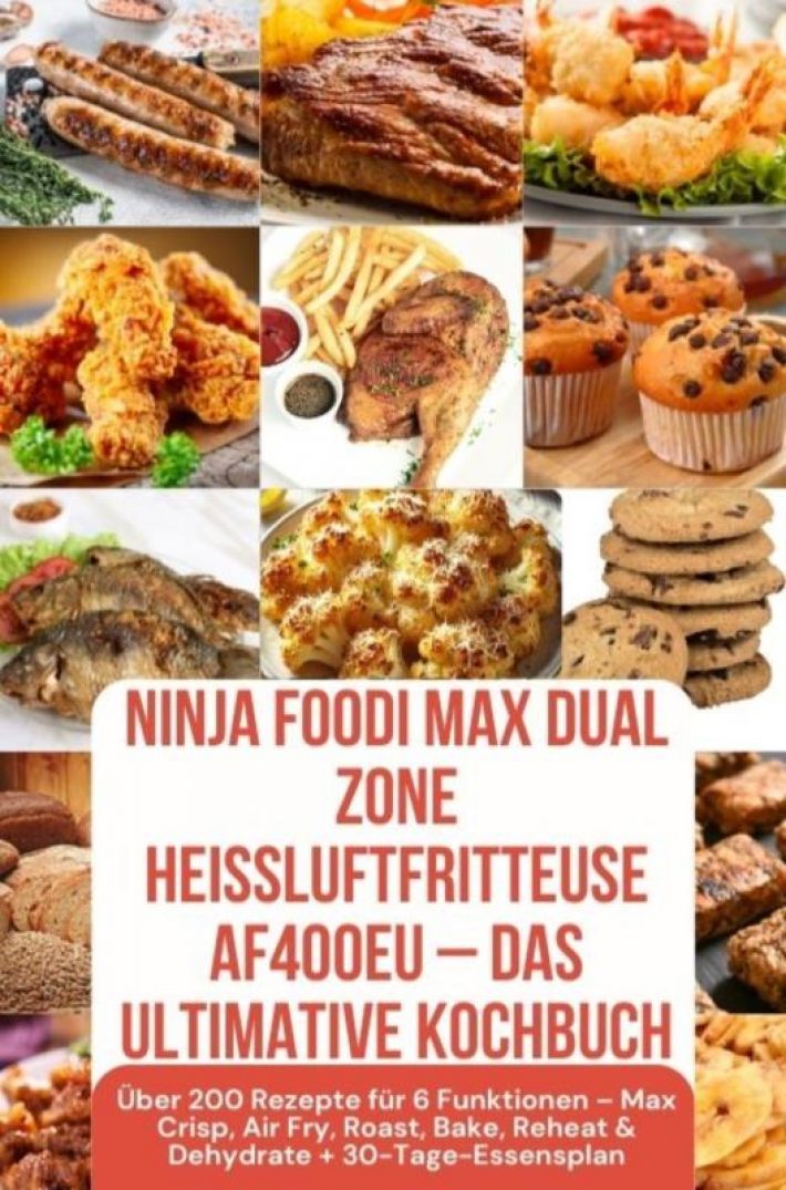Ninja Foodi MAX Dual Zone Heißluftfritteuse AF400EU – Das ultimative Kochbuch Ninja Foodi MAX Dual Zone Heißluftfritteuse AF400EU – Das ultimative Kochbuch