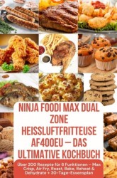 Ninja Foodi MAX Dual Zone Heißluftfritteuse AF400EU – Das ultimative Kochbuch Ninja Foodi MAX Dual Zone Heißluftfritteuse AF400EU – Das ultimative Kochbuch