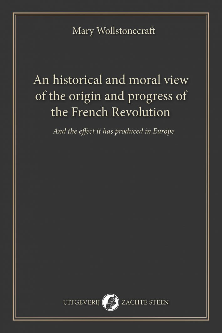 An historical and moral view of the origin and progress of the French Revolution An historical and moral view of the origin and progress of the French Revolution